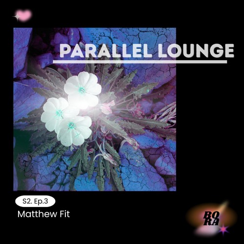 Parallel Lounge Se.2 Ep.3 - Matthew Fit