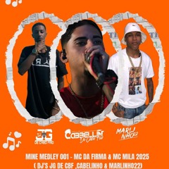@@ MINE MEDLEY 001 - MC DA FIRMA & MC MILA 2K25 ( DJ`s JG DE CBF , CABELLIN & MARLINHO22 )