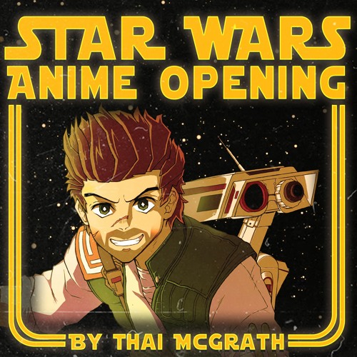 Stream Star Wars Anime Opening by Thai McGrath Anime Music  Listen online  for free on SoundCloud