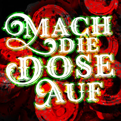 MACH DIE DOSE AUF