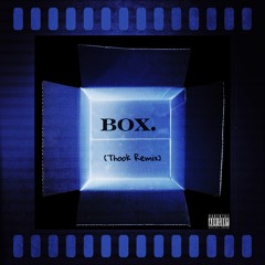 Box. (Thook Remix)