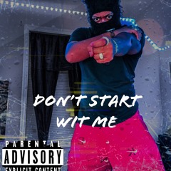 Don’t Start With Me By BossDolla