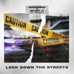 CrossBreed X Splash A1 - Lock Down The Streets Feat. Patexx