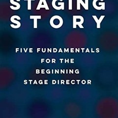 [ACCESS] KINDLE PDF EBOOK EPUB Staging Story: Five Fundamentals for the Beginning Sta