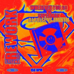 Wherever You Go vs. Superman (2024 Rework) (DJ Pulse vs. Eminem)