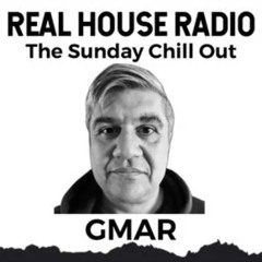 REAL HOUSE RADIO PRESENTS THE SUNDAY CHILL OUT With GUEST DJ GMAR 08.17.25