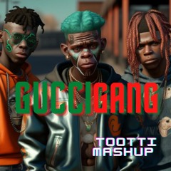 Gucci Gang TootTi Mash Up