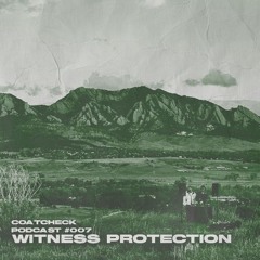 COATCHECK RADIO #007 - Witness Protection