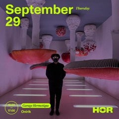 Onirik | HÖR - Sep 29 / 2022 - Garage Hermetique