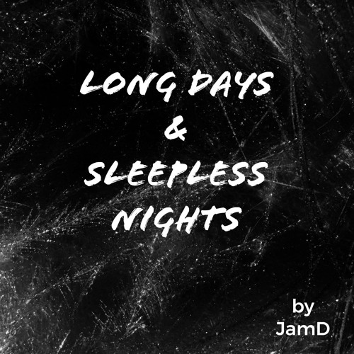 Long Days & Sleepless Nights