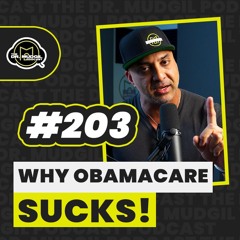Episode 203 - WHY OBAMACARE SUCKS!
