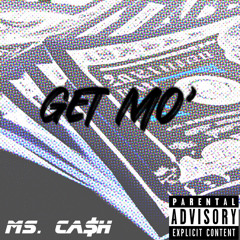Get Mo’ by Ms. Ca$H