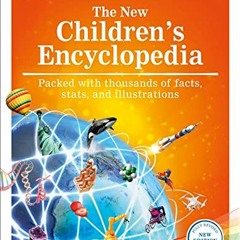 [PDF] ❤️ Read The New Children's Encyclopedia: Packed with thousands of facts, stats, and illust