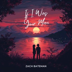 Zach Bateman - If I Was Your Man (Prod by ZB x RJC)