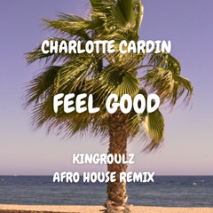 Charlotte Cardin - Feel Good (KingRoulz Afro House Remix)