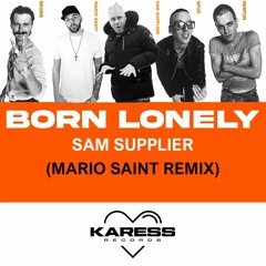 Born Lonely - Sam Supplier (Mario Saint Remix) FREE DOWNLOAD [Karess Records]