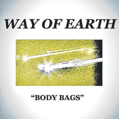 Way of Earth — Body Bags (Single)