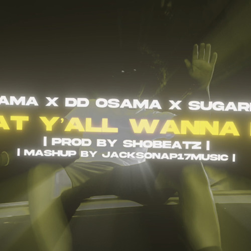 Notti Osama x DD Osama x Sugarhill Ddot - What Y’all Wanna Do (Official Audio) Jackson x Shobeatz