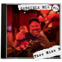 GABRIELA MIX #33 ~ THEE MIKE B