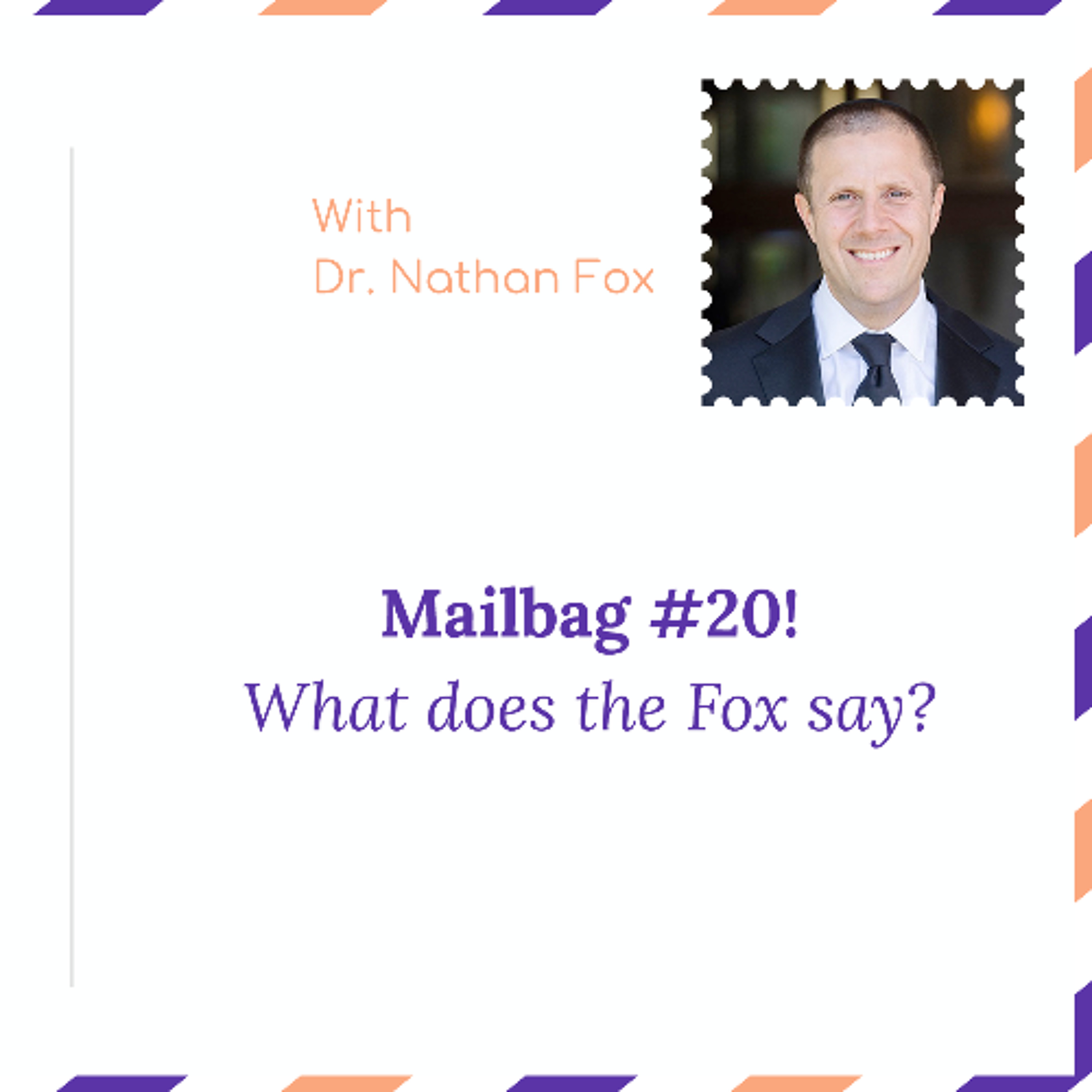 "Mailbag 20: What does the Fox say" - With Dr. Nathan Fox