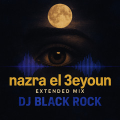 DJ BLACK ROCK _Nazra EL-3eyoun ( Extended Mix )