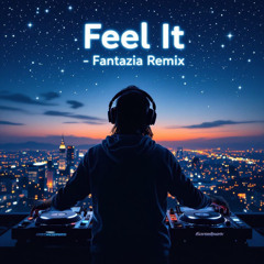 Feel It (Fantazia) Remix