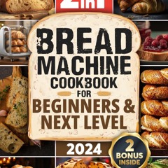 GET ❤PDF❤ Bread Machine Cookbook: 2 in1|Mastering the Art of Baking & Delicious