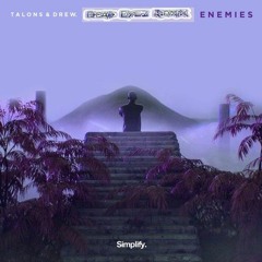 Simplify TALONS & Drew - Enemies (Dead Eyez Remix)