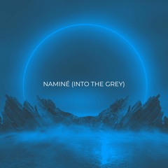 Naminé (Into The Grey)