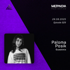 Metanoia pres. Paloma Posik [Exclusive Guestmix]