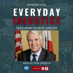Everyday Injustice Podcast Episode 226: George Gascón Discusses Crime in LA