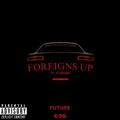 Future x Flizzash - Foreigns Up
