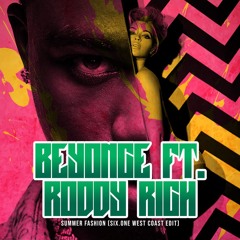 Beyonce ft. Roddy Rich - Summer Fashion (Six.ONE West Coast Edit)