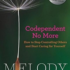 [GET] [PDF EBOOK EPUB KINDLE] By Melody Beattie: Codependent No More: How to Stop Controlling Others