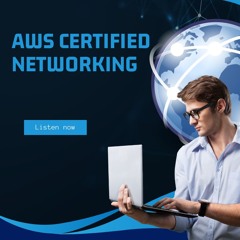 AWS Certified Networking Learning Podcast
