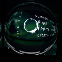 IMPACT @ SUMMER NIGHT PARTY's SHOOT's 2021