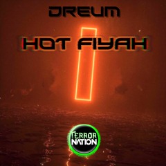 Dreum - Hot Fiyah [Terror Nation Exclusive]