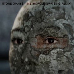 Stone Giants - Metropole (Uprising Remix)
