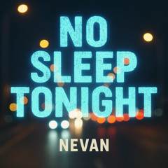 No Sleep Tonight