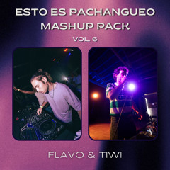 Esto es PACHANGUEO Vol.6 / FLAVO & TIWI Mashup Pack