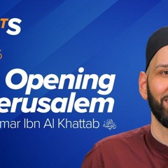 Omar Ibn Al Khattab (ra): The Opening of Jerusalem | The Firsts | Dr. Omar Suleiman