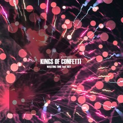 Kings of Confetti - Wasting Time feat Ocy