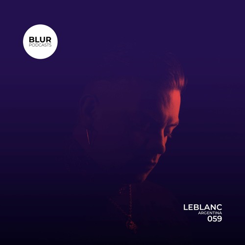 Blur Podcasts 059 - Leblanc (Argentina)