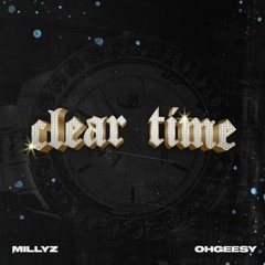 Millyz & OhGeesy — Clear Time