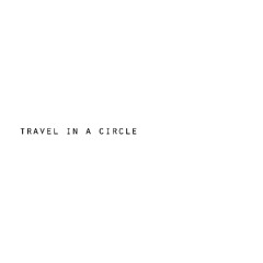 Travel In A Circle | Album TRAVEL IN A CIRCLE