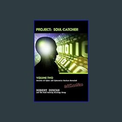 [EBOOK] 📖 Project: Soul Catcher: Secrets of Cyber and Cybernetic Warfare Revealed [EBOOK]