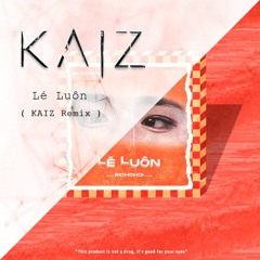 RICHCHOI - LÉ LUÔN ( KAIZ Remix ) Buy = Free Download !!!