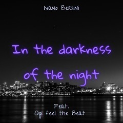 Ivano Bersini - In the Darkness of the Night feat. Ogi feel the Beat