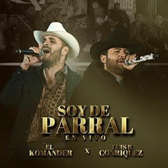El Komander, Luis R. Conrriquez - Soy De Parral [En Vivo]