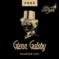 Glenn Gatsby - Shadow Hat // Electro Swing Thing #062